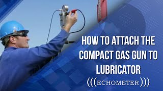 How to Attach the Compact Gas Gun to Lubricator l Echometer Plunger Lift [upl. by Drofnats436]