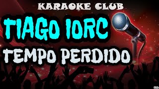 TIAGO IORC  TEMPO PERDIDO  KARAOKÊ [upl. by Pevzner]