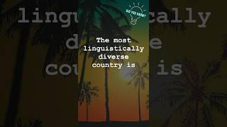 The most linguistically diverse country [upl. by Moorish674]