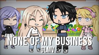 None Of My Business GLMV  Gacha life music video [upl. by Radek825]