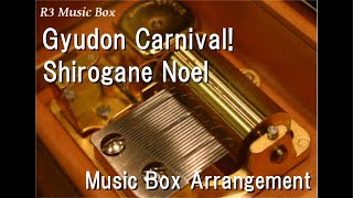 Gyudon CarnivalShirogane Noel Music Box [upl. by Ecyt]