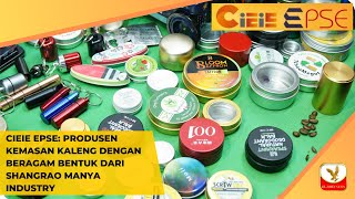 CIEIE EPSE Produsen Kemasan Kaleng dengan Beragam Bentuk dari Shangrao Manya Industry [upl. by Shantee]