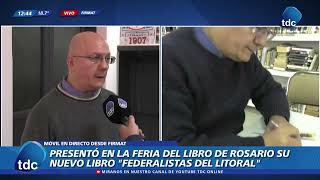 GUSTAVO BATTISTONI  PRESENTÓ EN LA FERIA DEL LIBRO DE ROSARIO SU LIBRO quotFEDERALISTAS DEL LITORALquot [upl. by Margret983]