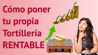 COMO PONER UNA TORTILLERIA  TODO LO QUE DEBES SABER DEL NEGOCIO [upl. by Desma]