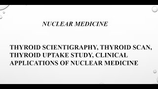 THYROID UPTAKE SCIENTIGRAPHY  THYROID SCAN CLINICAL APPLICATIONS  NUCLEAR MEDICINE [upl. by Tatiania624]