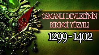 OSMANLI İMPARATORLUĞUNUN BİRİNCİ YÜZYILI 1299  1402 [upl. by Lissner]