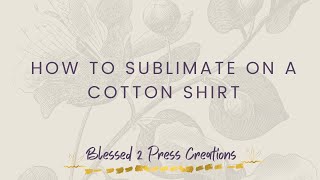 HOW TO SUBLIMATE ON A 100 COTTON T SHIRT [upl. by Nitfa]