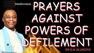 PRAYERS AGAINST POWERS OF DEFILEMENT  DR DK OLUKOYA prayerpoints [upl. by Araet]