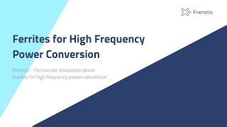 Ferrites for High Frequency Power Conversion  Frenetic [upl. by Teraj911]