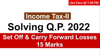 Income Tax  Set off and Carry Forward Losses  15 Marks QP  2022 [upl. by Euv]