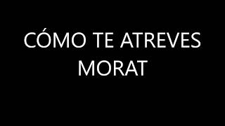 Morat  Cómo Te Atreves Lyrics [upl. by Gnot]