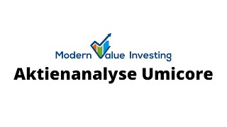 Umicore  vom Bergbau zum Recycler Die Aktienanalyse  Modern Value Investing [upl. by Annohsed]