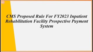 CMS Proposed Rule For FY2023 Inpatient Rehabilitation Facility Prospective Payment System [upl. by Arod]