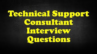 Technical Support Consultant Interview Questions [upl. by Bluefield389]