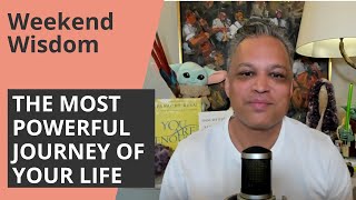 The Most Powerful Journey of Your life  Weekend Wisdom [upl. by Sairu]