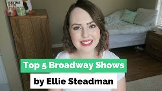 Top 5 Broadway Shows  Ellie Steadman [upl. by Esilegna643]