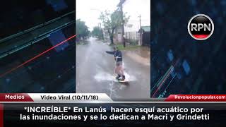 INCREÍBLE En Lanús hacen esquí acuático por las inundaciones y se lo dedican a Macri y Grindetti [upl. by Alyhs69]