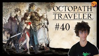 Lets Play Octopath Traveler 40  UNE LAME POUR LES PROTÉGER TOUS   OLBERIC CH4 [upl. by Campney]