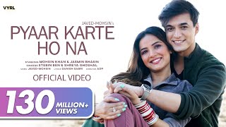 Pyaar Karte Ho Na Video JavedMohsin  Stebin B Shreya G  Mohsin Khan Jasmin Bhasin  Danish S [upl. by Elda]