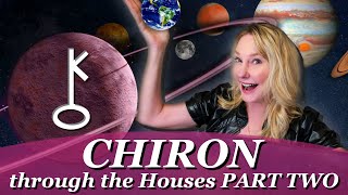 Chiron Through the Houses What is the experience of your Karmic Wound Part Two [upl. by Aoniak]