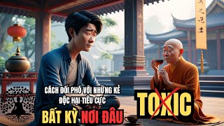 Nhà Sư Chia Sẻ Cách Ứng Xử Khi Gặp Kẻ Tiêu Cực Và Độc Hạiquot rất hay [upl. by Haram416]