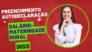 Como preencher a autodeclaração Rural do INSS para o salário maternidade rural [upl. by Aicrag]