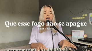 QUE ESSE FOGO NÃO SE APAGUE 🔥 Cover Emily Todesco [upl. by Je]