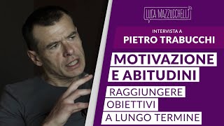 Motivazione e abitudini per raggiungere obiettivi a lungo termine  Lintervista a Pietro Trabucchi [upl. by Lodge]