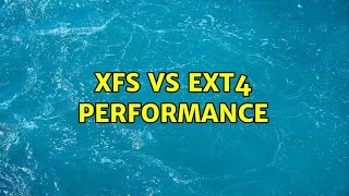 XFS vs ext4 performance [upl. by Lleira]