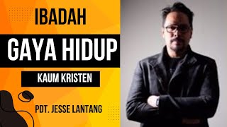 IBADAH adalah GAYA HIDUP bagi kaum KRISTEN‼️ Pdt Jesse Lantang [upl. by Falito]