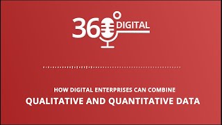 1 360 Digital Podcast How Digital Enterprises Can Combine Qualitative and Quantitative Data [upl. by Euqilegna780]