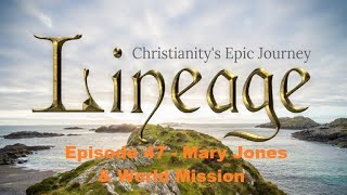 Lineage Season 1 Episode 47  Mary Jones amp World Mission [upl. by Elisabeth347]