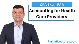 Accounting for Health Care Providers  Not for Profit Accounting  CPA Exam FAR [upl. by Hestia]