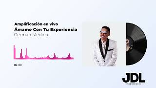 Amame con tu experiencia  Germán Medina Live JDL PRODUCCIONES [upl. by Sholem]