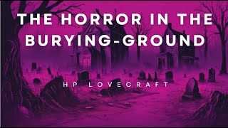 The Horror in the Burying Ground HP Lovecraft Audiobook [upl. by Dew]