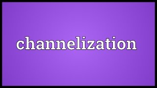 Channelization Meaning [upl. by Gnah]