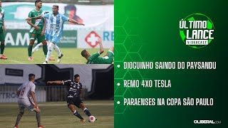 ÚLTIMO LANCE  Dioguinho saindo do Paysandu  Remo 4x0 Tesla  Paraenses na Copa São Paulo [upl. by Saidnac]