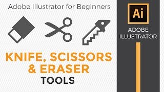 Knife Scissors and Eraser Tools  Adobe Illustrator CC for Beginners [upl. by Rentschler]