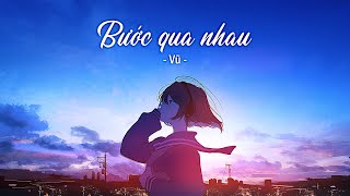 BƯỚC QUA NHAU  Vũ  Lyrics Video [upl. by Ssalguod]