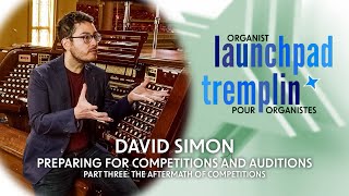 Organist Launchpad  David Simon Part 3 Preparing for Success in Competitions and Auditions [upl. by Dieball]