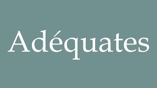 How to Pronounce Adéquates Adequate Correctly in French [upl. by Irina479]