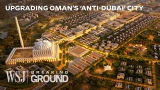 Oman’s 26B ‘Smart City’ Megaproject Is Disrupting the Dubai Archetype  WSJ Breaking Ground [upl. by Tra]