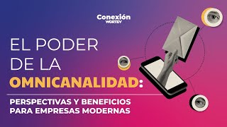 Evento CONEXIÓN WORTEV El poder de la omnicanalidad [upl. by Assenej]