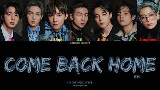 BTS 방탄소년단  Come Back Home Colour Coded Lyrics HanRomEng [upl. by Horacio]