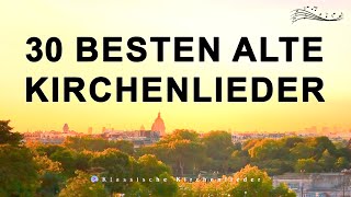 30 Besten Alte Kirchenlieder  Die Bekanntesten Kirchenlieder  Kirchenlieder Alt [upl. by Rumit]