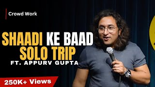 Shaadi Ke Baad Solo Trip  StandUp Comedy by Appurv Gupta Aka GuptaJi [upl. by Ylerebmik654]