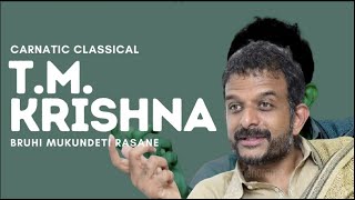 Bruhi Mukundeti Rasane  T M Krishna  Carnatic Music  Classical  Art and Artistes [upl. by Yatnahs]