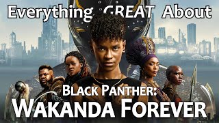 Everything GREAT About Black Panther Wakanda Forever [upl. by Annnora]