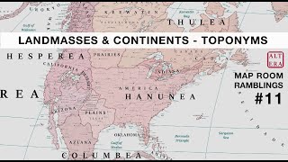 Landmasses and Continents  Toponyms  Map Room Ramblings 11  Atlas Altera [upl. by Ayimat894]