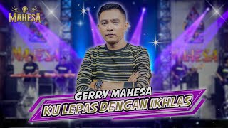 KULEPAS DENGAN IKHLAS  Gerry Mahesa  MAHESA MUSIC [upl. by Asimaj]